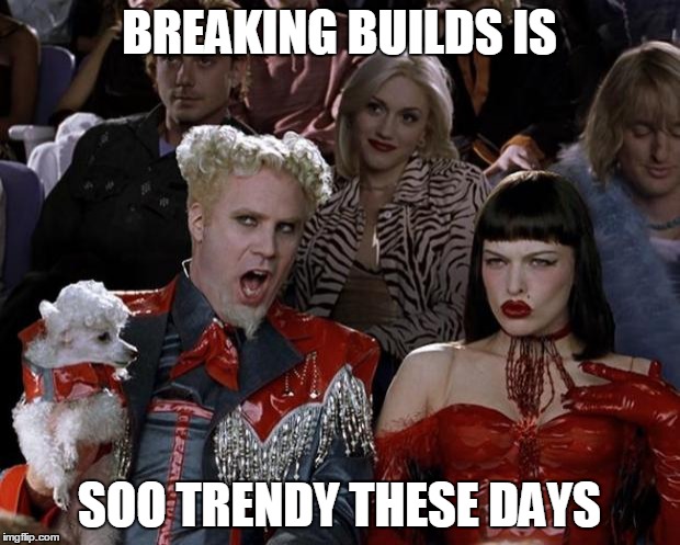 Mugatu So Hot Right Now Meme | BREAKING BUILDS IS; SOO TRENDY THESE DAYS | image tagged in memes,mugatu so hot right now | made w/ Imgflip meme maker