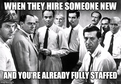 That feeling of foreboding | WHEN THEY HIRE SOMEONE NEW; AND YOU'RE ALREADY FULLY STAFFED | image tagged in serious group,retail,job,work,office | made w/ Imgflip meme maker