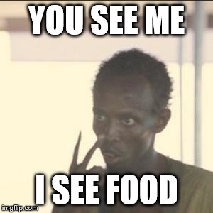 Look At Me Meme | YOU SEE ME; I SEE FOOD | image tagged in memes,look at me | made w/ Imgflip meme maker