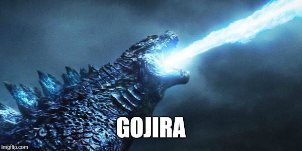 GOJIRA | made w/ Imgflip meme maker