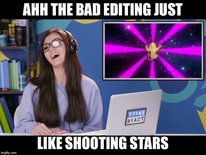 AHH THE BAD EDITING JUST; LIKE SHOOTING STARS | image tagged in shooting stars | made w/ Imgflip meme maker