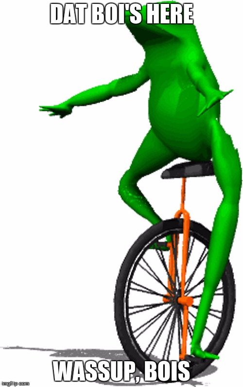DaT boi gets dizzy | DAT BOI'S HERE; WASSUP, BOIS | image tagged in here come dat boi | made w/ Imgflip meme maker
