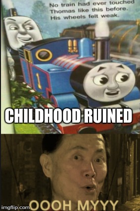 CHILDHOOD RUINED | image tagged in why whoever made this is satin | made w/ Imgflip meme maker