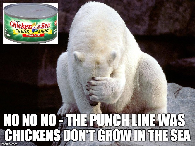 NO NO NO - THE PUNCH LINE WAS CHICKENS DON'T GROW IN THE SEA | made w/ Imgflip meme maker