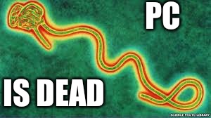 PC Is Dead | PC; IS DEAD | image tagged in ebola,political correctness,death,democrats,cucks | made w/ Imgflip meme maker