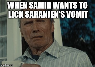 Disgusting face | WHEN SAMIR WANTS TO LICK SARANJEN'S VOMIT | image tagged in disgusting face | made w/ Imgflip meme maker