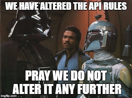 Star Wars Darth Vader Altering the Deal  | WE HAVE ALTERED THE API RULES; PRAY WE DO NOT ALTER IT ANY FURTHER | image tagged in star wars darth vader altering the deal | made w/ Imgflip meme maker