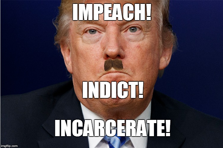 IMPEACH! INDICT! INCARCERATE! | image tagged in trump,impeach,hitler,criminal | made w/ Imgflip meme maker