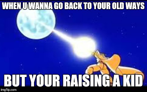 WHEN U WANNA GO BACK TO YOUR OLD WAYS; BUT YOUR RAISING A KID | image tagged in i am your father | made w/ Imgflip meme maker