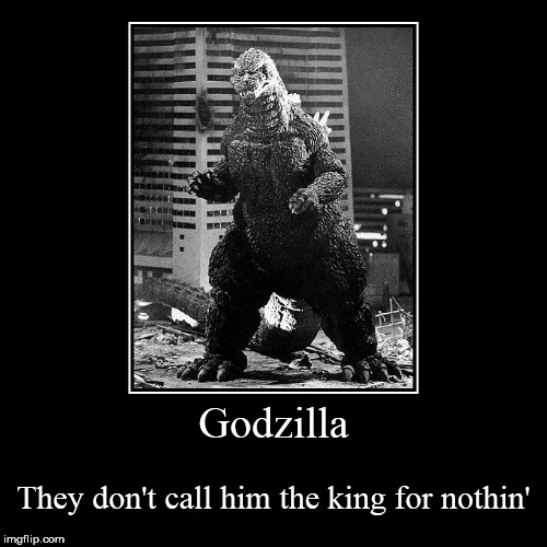 image tagged in funny,demotivationals,godzilla | made w/ Imgflip demotivational maker