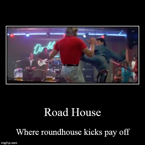 image tagged in funny,demotivationals,road house | made w/ Imgflip demotivational maker