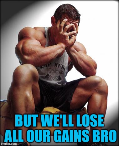 BUT WE'LL LOSE ALL OUR GAINS BRO | made w/ Imgflip meme maker
