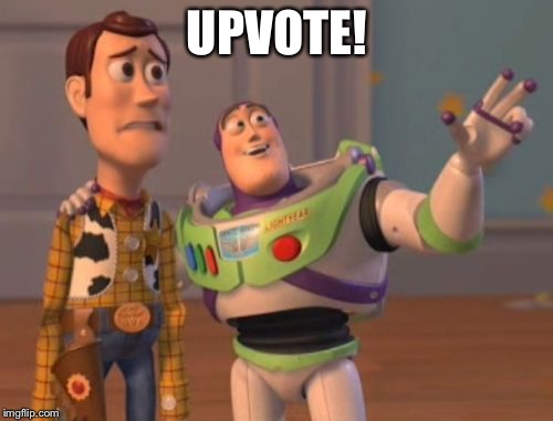 X, X Everywhere Meme | UPVOTE! | image tagged in memes,x x everywhere | made w/ Imgflip meme maker