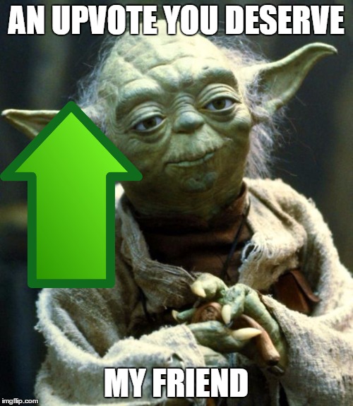 Yoda loves to give upvotes | AN UPVOTE YOU DESERVE; MY FRIEND | image tagged in memes,star wars yoda,upvote,FreeKarma4U | made w/ Imgflip meme maker