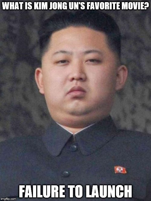 Good Guy Kim Jong Un |  WHAT IS KIM JONG UN'S FAVORITE MOVIE? FAILURE TO LAUNCH | image tagged in good guy kim jong un | made w/ Imgflip meme maker