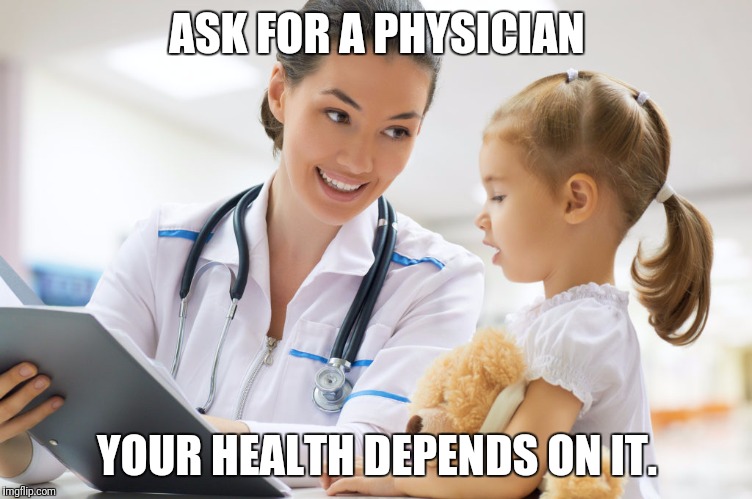 Ask for a physician | ASK FOR A PHYSICIAN; YOUR HEALTH DEPENDS ON IT. | image tagged in ask for a physician | made w/ Imgflip meme maker