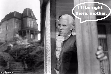 Mike "Norman Bates" Pence | image tagged in pence | made w/ Imgflip meme maker