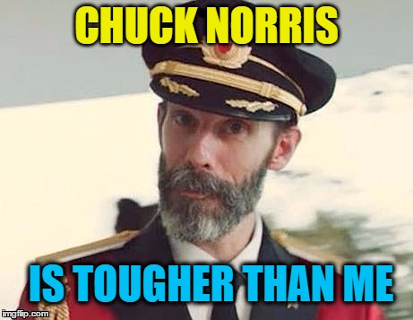 Captain Obvious | CHUCK NORRIS IS TOUGHER THAN ME | image tagged in captain obvious | made w/ Imgflip meme maker