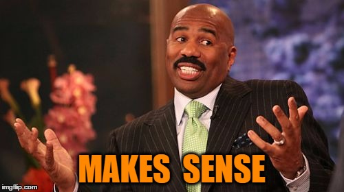 Steve Harvey Meme | MAKES  SENSE | image tagged in memes,steve harvey | made w/ Imgflip meme maker