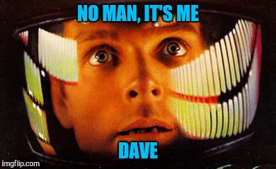 NO MAN, IT'S ME DAVE | made w/ Imgflip meme maker