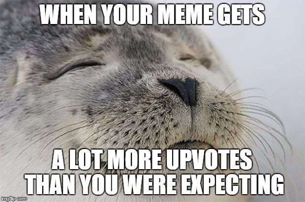 Thanks guys! | WHEN YOUR MEME GETS; A LOT MORE UPVOTES THAN YOU WERE EXPECTING | image tagged in memes,satisfied seal,upvote,awesome,thanks | made w/ Imgflip meme maker