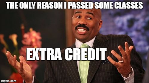 Steve Harvey Meme | THE ONLY REASON I PASSED SOME CLASSES EXTRA CREDIT | image tagged in memes,steve harvey | made w/ Imgflip meme maker