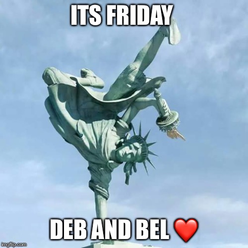 It's Friday! | ITS FRIDAY; DEB AND BEL ❤️ | image tagged in it's friday | made w/ Imgflip meme maker