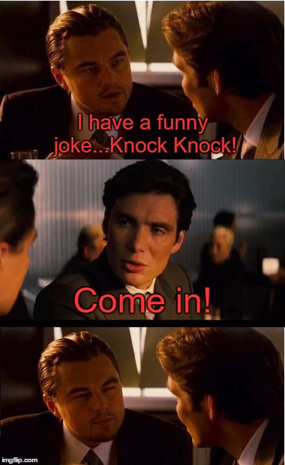 Inception Meme | I have a funny joke...Knock Knock! Come in! | image tagged in memes,inception | made w/ Imgflip meme maker