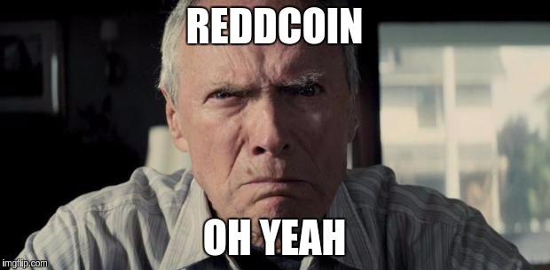 Clint eastwood | REDDCOIN; OH YEAH | image tagged in clint eastwood | made w/ Imgflip meme maker