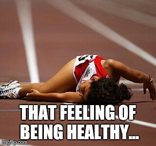 The feeling of being healthy... | THAT FEELING OF BEING HEALTHY... | image tagged in funny memes,exercise,health | made w/ Imgflip meme maker