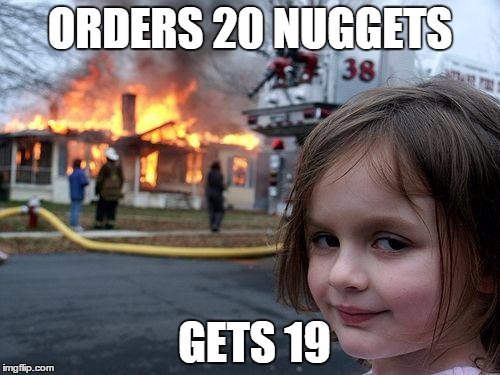 Disaster Girl | ORDERS 20 NUGGETS; GETS 19 | image tagged in memes,disaster girl | made w/ Imgflip meme maker