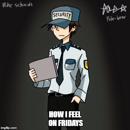 HOW I FEEL ON FRIDAYS | image tagged in days | made w/ Imgflip meme maker