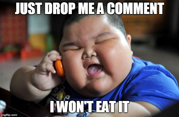 Fat Asian Kid | JUST DROP ME A COMMENT; I WON'T EAT IT | image tagged in fat asian kid | made w/ Imgflip meme maker