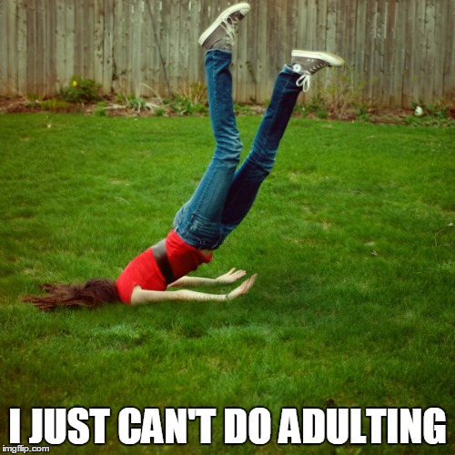 faceplant | I JUST CAN'T DO ADULTING | image tagged in faceplant | made w/ Imgflip meme maker