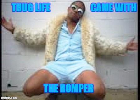Romphim more | CAME WITH; THUG LIFE; THE ROMPER | image tagged in romphim more | made w/ Imgflip meme maker
