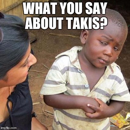 Third World Skeptical Kid Meme | WHAT YOU SAY ABOUT TAKIS? | image tagged in memes,third world skeptical kid | made w/ Imgflip meme maker