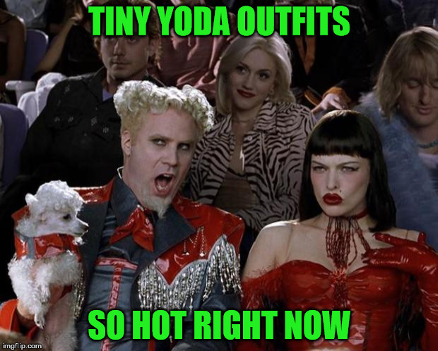 Little Yoda characters make Star Wars lots of doe. | TINY YODA OUTFITS; SO HOT RIGHT NOW | image tagged in memes,mugatu so hot right now,star wars yoda,lets space,outter,will ferrell | made w/ Imgflip meme maker