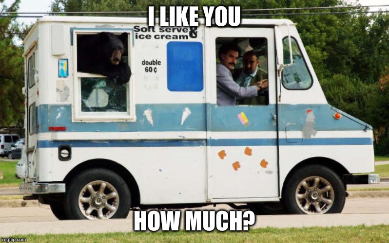 I LIKE YOU; HOW MUCH? | image tagged in borat | made w/ Imgflip meme maker