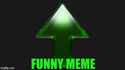 Upvote | FUNNY MEME | image tagged in upvote | made w/ Imgflip meme maker