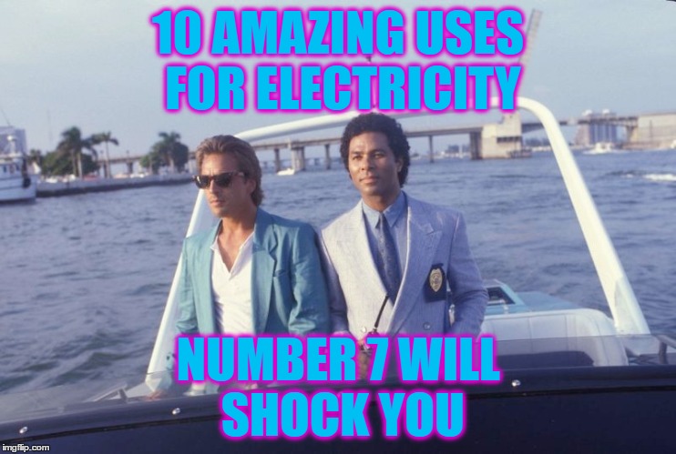 10 AMAZING USES FOR ELECTRICITY NUMBER 7 WILL SHOCK YOU | made w/ Imgflip meme maker