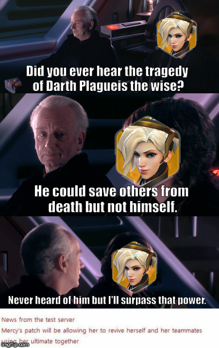 Did you ever hear the tragedy of Darth Plagueis the wise? He could save others from death but not himself. Never heard of him but I'll surpass that power. | image tagged in star wars,overwatch memes,overwatch,star wars meme | made w/ Imgflip meme maker