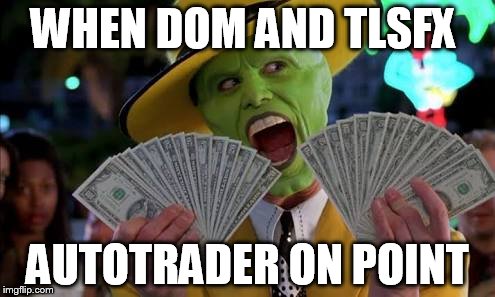 the mask | WHEN DOM AND TLSFX; AUTOTRADER ON POINT | image tagged in the mask | made w/ Imgflip meme maker