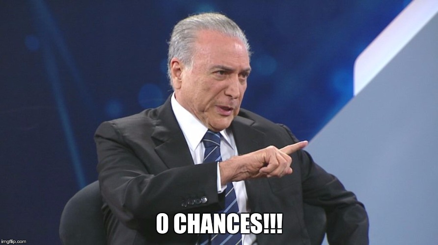 teme zero | 0 CHANCES!!! | image tagged in brazil | made w/ Imgflip meme maker