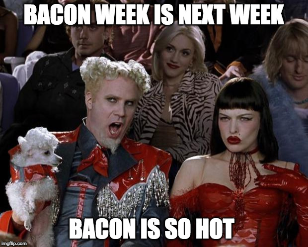 My mouth drools in anticipation for bacon week (May 22 - 28th) | BACON WEEK IS NEXT WEEK; BACON IS SO HOT | image tagged in memes,mugatu so hot right now,bacon week,bacon week is coming | made w/ Imgflip meme maker