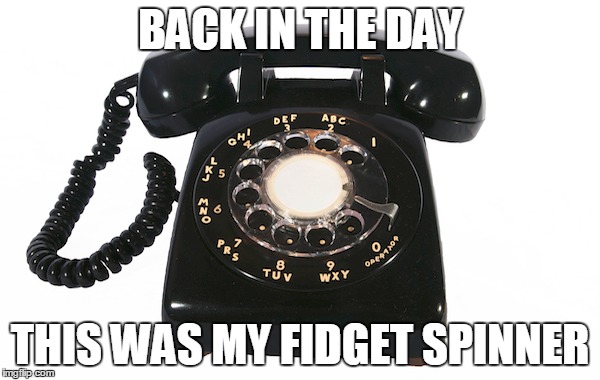 Rotary Phones was my Fidget Spinner | BACK IN THE DAY; THIS WAS MY FIDGET SPINNER | image tagged in fidget spinner | made w/ Imgflip meme maker