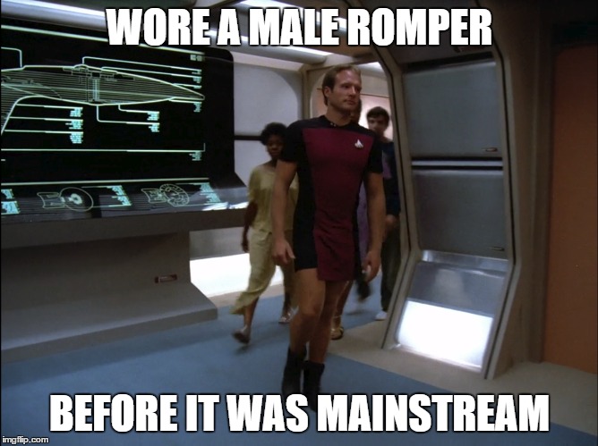 WORE A MALE ROMPER; BEFORE IT WAS MAINSTREAM | image tagged in star trek,romper | made w/ Imgflip meme maker