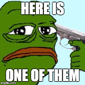 pepe the frog hat3s loife | HERE IS ONE OF THEM | image tagged in pepe the frog hat3s loife | made w/ Imgflip meme maker