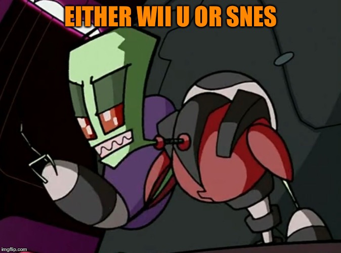 EITHER WII U OR SNES | image tagged in good for you tallest | made w/ Imgflip meme maker