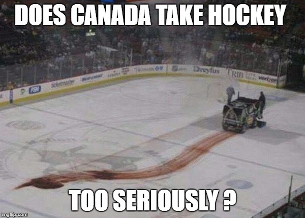 Hockey Night in Canada | DOES CANADA TAKE HOCKEY; TOO SERIOUSLY ? | image tagged in hockey,zammboni | made w/ Imgflip meme maker