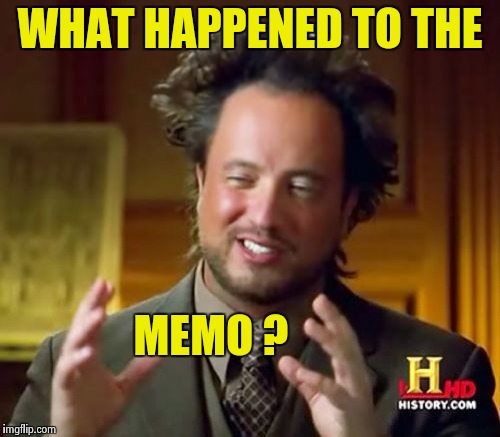 Ancient Aliens Meme | WHAT HAPPENED TO THE MEMO ? | image tagged in memes,ancient aliens | made w/ Imgflip meme maker